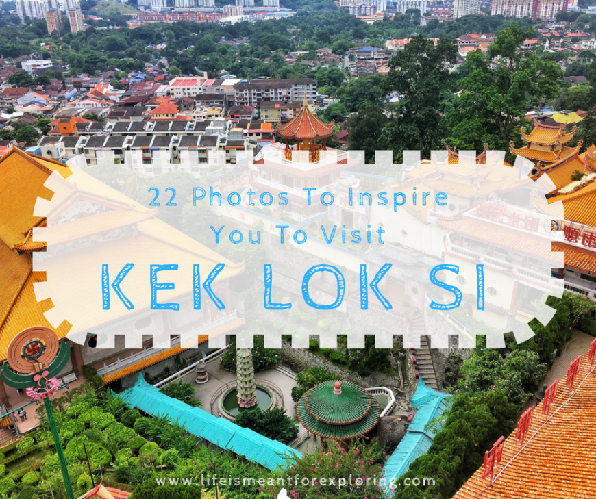 22 Photos to inspire you to visit Kek Lok Si Temple in Malaysia