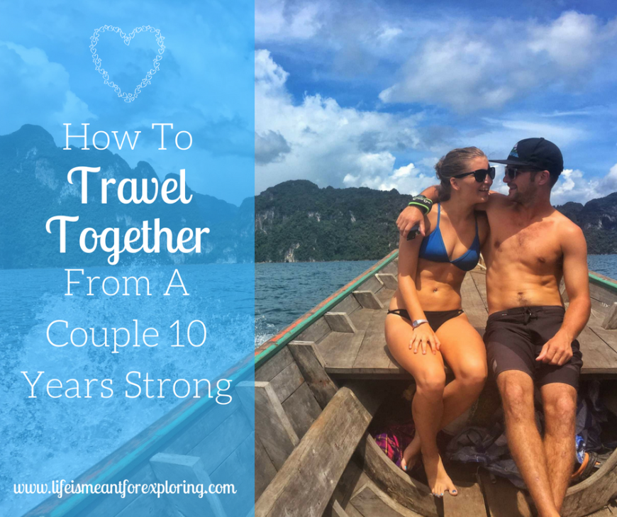 Click here to read about how to travel together from a couple 10 years strong